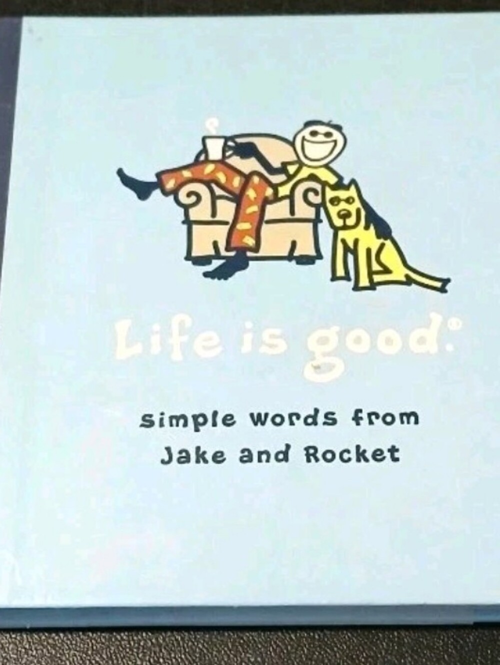 "Life Is Good: Simple Words From Jake & Rocket - Jacobs - Hardcover Book- NEW